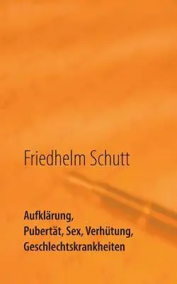 Friedhelm Schutt - Aufklärung, Pubertät, Sex, Verhütung, Krankheiten, Häftad. Tillgänglighet: Lägg i varukorg