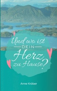 Und wo ist dein Herz zu Hause?