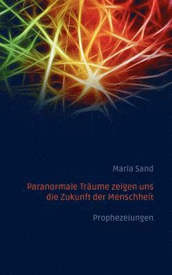 Maria Sand - Paranormale Träume zeigen uns die Zukunft der Menschheit, Häftad