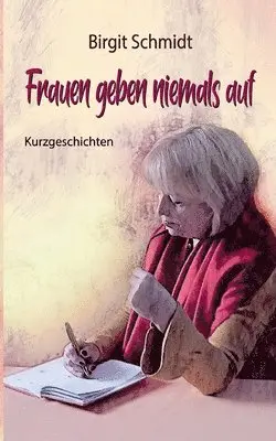 Birgit Schmidt - Frauen geben niemals auf, Häftad. Tillgänglighet: Lägg i varukorg