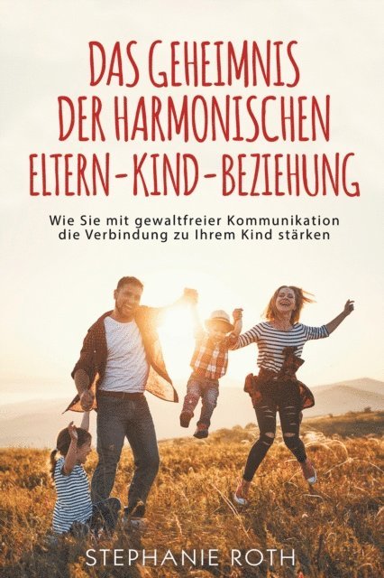 Stephanie Roth - Das Geheimnis der harmonischen Eltern-Kind-Beziehung, E-bok