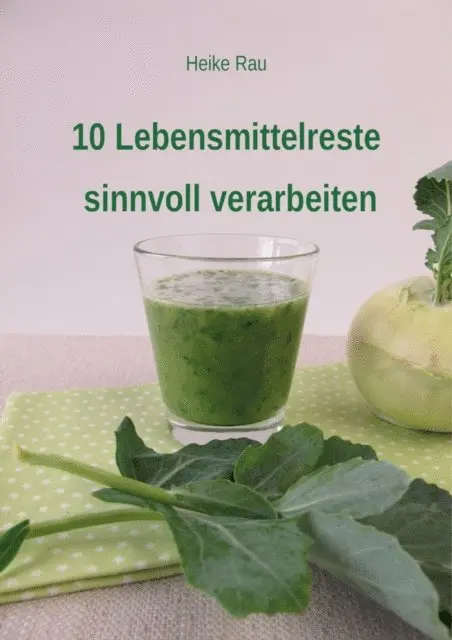 Heike Rau - 10 Lebensmittelreste sinnvoll verarbeiten, E-bok. Tillgänglighet: Lägg i varukorg