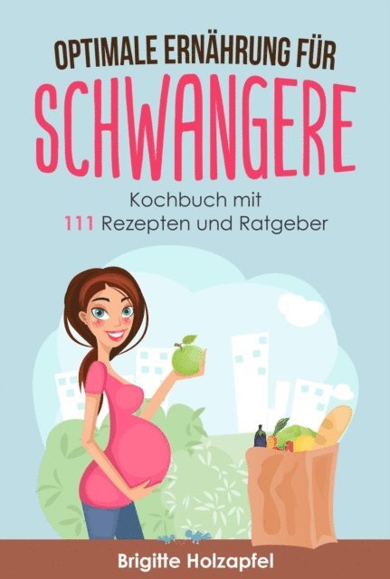 Brigitte Holzapfel - Optimale Ernährung für Schwangere:, E-bok