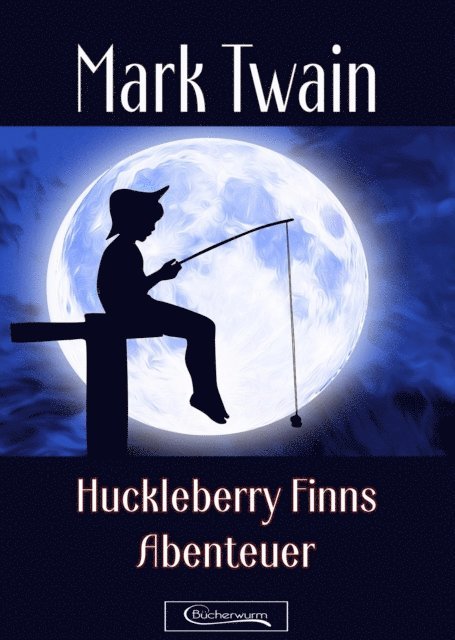 Mark Twain - Huckleberry Finns Abenteuer, E-bok
