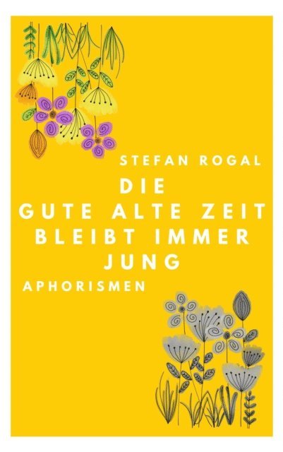 Stefan Rogal - Die gute alte Zeit bleibt immer jung, E-bok