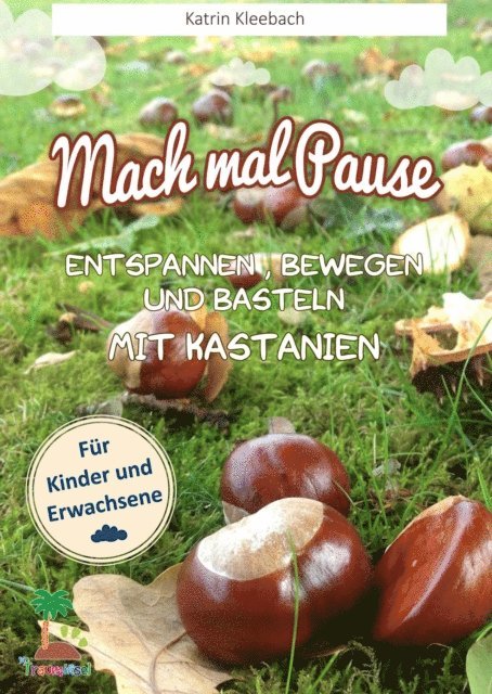 Katrin Kleebach - Mach mal Pause - Entspannen, Bewegen und Basteln mit Kastanien, E-bok. Tillgänglighet: Lägg i varukorg
