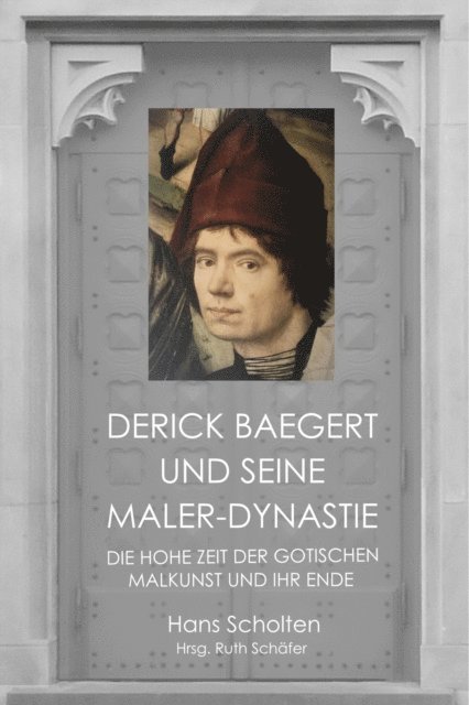 Hans Scholten, Ruth Schafer - Derick Baegert und seine Maler-Dynastie, E-bok