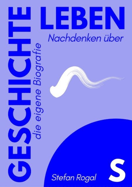 Stefan Rogal - leben.s.geschichte, E-bok
