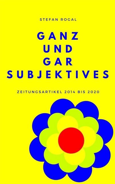 Stefan Rogal - Ganz und gar Subjektives, E-bok