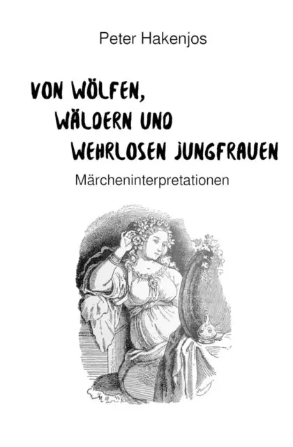 Peter Hakenjos - Von Wölfen, Wäldern und wehrlosen Jungfrauen, E-bok. Tillgänglighet: Lägg i varukorg