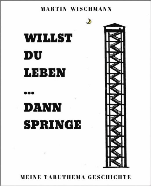 Martin Wischmann - WILLST DU LEBEN ... DANN SPRINGE, E-bok