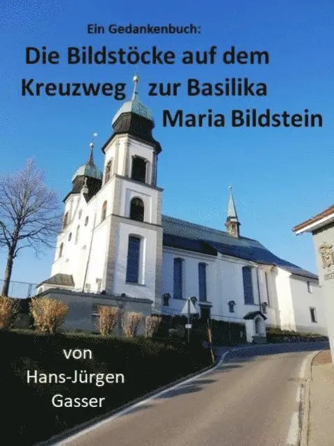 Hans-Jurgen Gasser - Die Bildstöcke auf dem Kreuzweg zur Basilika Maria Bildstein, E-bok. Tillgänglighet: Lägg i varukorg