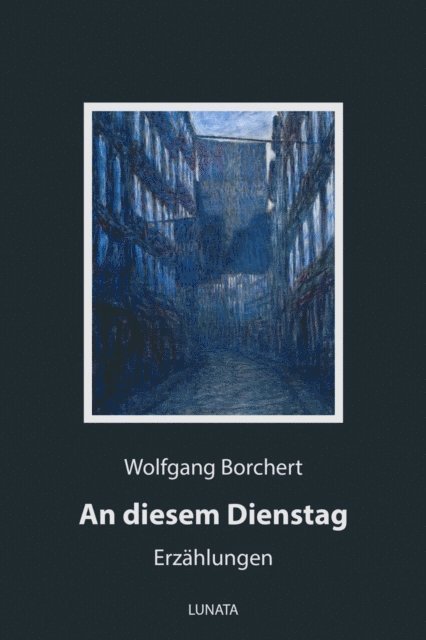 Wolfgang Borchert - An diesem Dienstag, E-bok