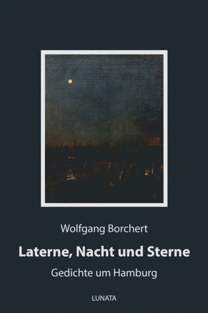 Wolfgang Borchert - Laterne, Nacht und Sterne, E-bok