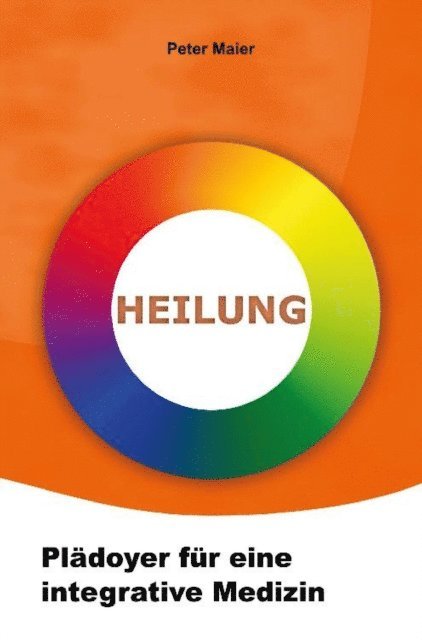 Peter Maier - Heilung - Plädoyer für eine integrative Medizin, E-bok