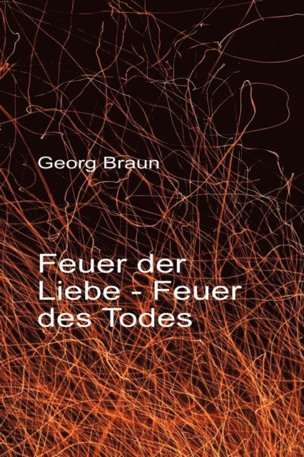 Georg Braun - Feuer der Liebe - Feuer des Todes, E-bok