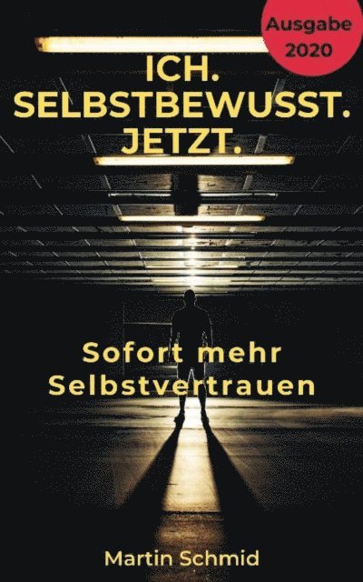 Martin Schmid - Ich. Selbstbewusst. Jetzt: Sofort mehr Selbstvertrauen!, E-bok