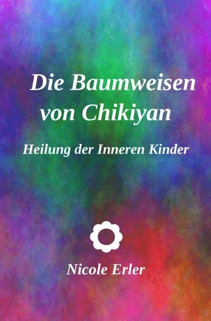 Nicole Erler - Die Baumweisen von Chikiyan - Heilung der Inneren Kinder, E-bok