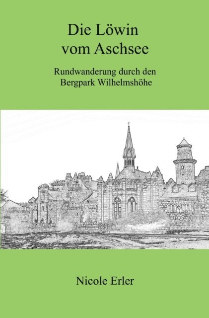 Nicole Erler - Die Löwin vom Aschsee - Rundwanderung durch den Bergpark Wilhelmshöhe, E-bok