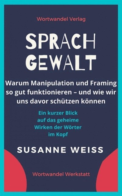 Susanne Weiss - Sprachgewalt. Warum Manipulation und Framing so gut funktionieren – und wie wir uns davor schützen können, E-bok