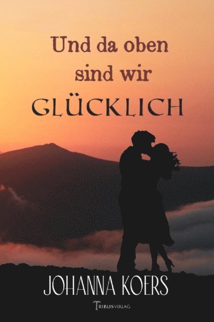 Johanna Koers, Tribus Verlag - Und da oben sind wir glücklich, E-bok