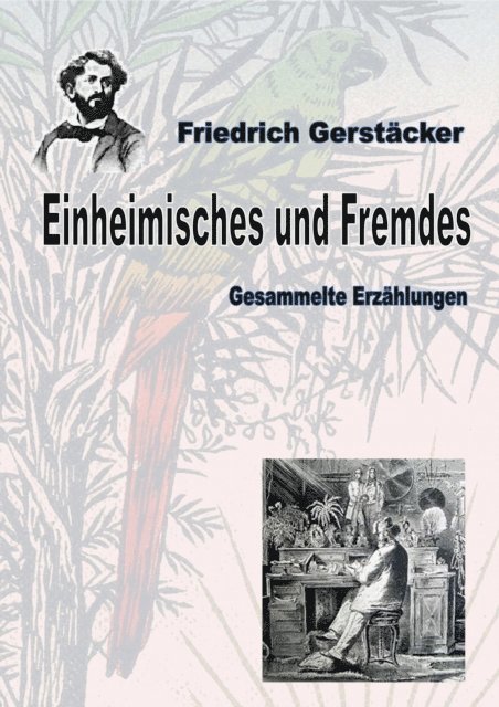 Friedrich Gerstacker - Einheimisches und Fremdes, E-bok