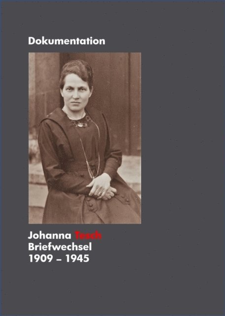 Sonja Tesch, Bruni Marx, Lothar Wentzel, Jutta Roitsch, Dieter Wesp - Johanna Tesch Briefwechsel 1909 - 1945, E-bok