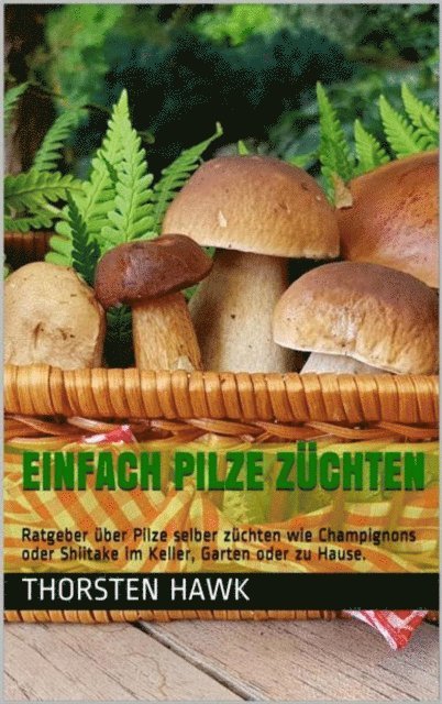 Thorsten Hawk - Einfach Pilze züchten, E-bok. Tillgänglighet: Lägg i varukorg