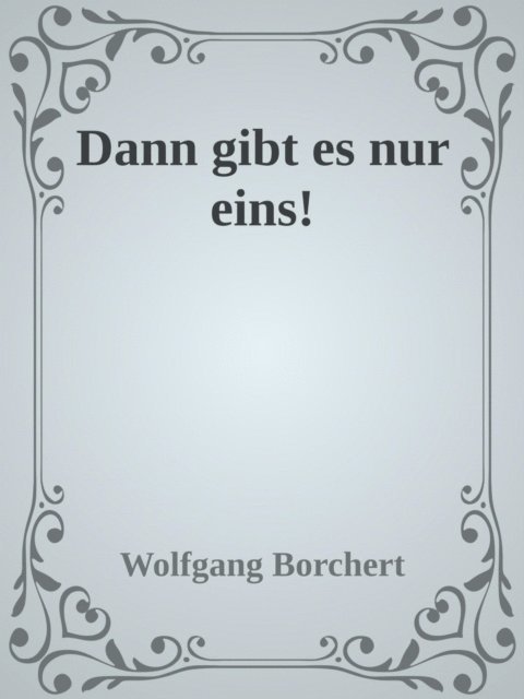 Wolfgang Borchert - Dann gibt es nur eins!, E-bok