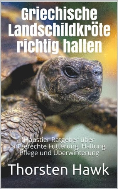 Thorsten Hawk - Griechische Landschildkröte richtig halten, E-bok. Tillgänglighet: Lägg i varukorg