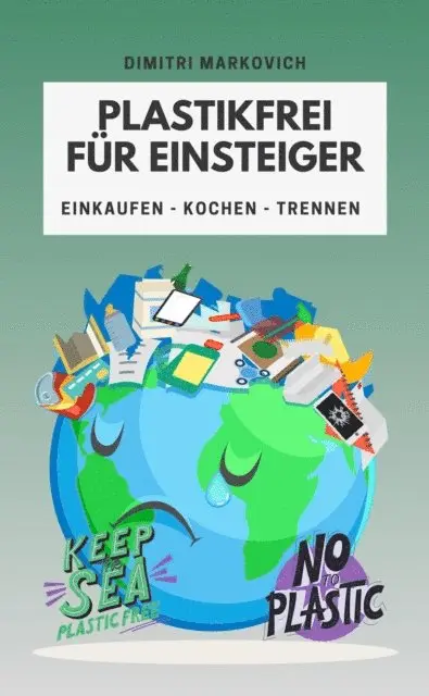 Dimitri Markovich - Plastikfrei für Einsteiger - wie du die Umwelt ein Stück verbessern kannst !, E-bok. Tillgänglighet: Lägg i varukorg
