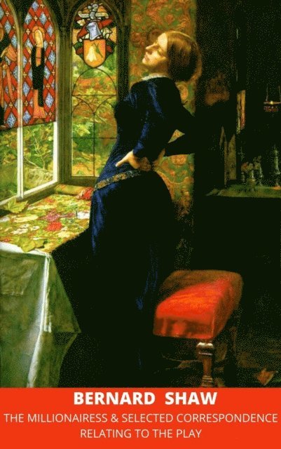 The Millionairess & Selected Correspondence Relating to the Play