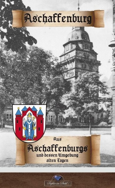 Erik Schreiber - Aus Aschaffenburgs und dessen Umgebung alten Tagen, E-bok