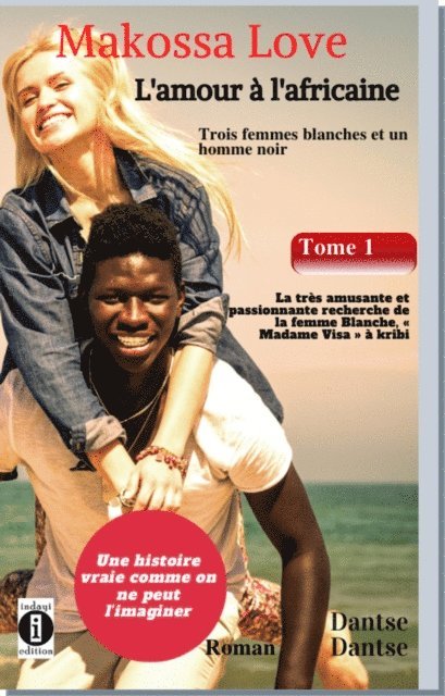 Guy Dantse - Makossa Love. Tome 1 : La très amusante et passionnante recherche de la femme blanche, " Madame Visa ". Roman, E-bok. Tillgänglighet: Lägg i varukorg