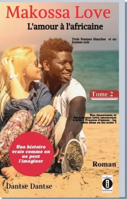 Guy Dantse - Makossa Love. Tome 2 : Une émouvante et douloureuse lutte amoureuse - Preuves d'amour : les mots doux ou les actes ?, E-bok. Tillgänglighet: Lägg i varukorg