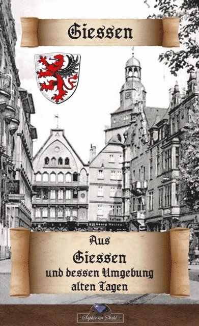 Erik Schreiber - Aus Giessen und dessen Umgebung alten Tagen, E-bok