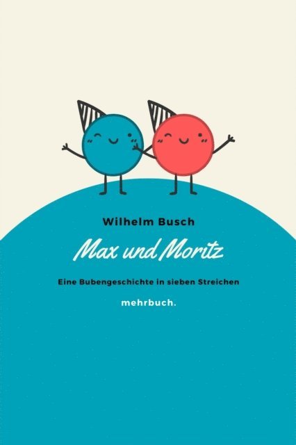 Wilhelm Busch, mehrbuch Verlag - Max und Moritz: Eine Bubengeschichte in sieben Streichen, E-bok