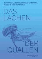 Daniela Zyman - Daniela Zyman. Das Lachen der Quallen: Künstlerische Gegenforschung jenseits des Menschen, Häftad
