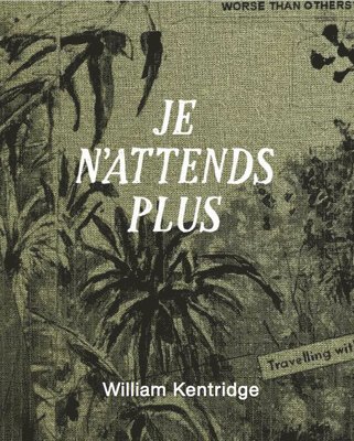 Kentridge, William - William Kentridge - Je n'attends plus, Inbunden