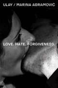 Ulay / Marina Abramovic - Love. Hate. Forgiveness