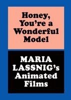 Maria Lassnig - Honey, You're a Wonderful Model: Maria Lassnig's Animated Films, Inbunden