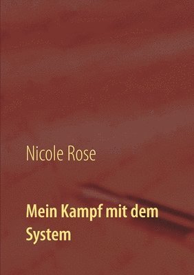 Nicole Rose - Mein Kampf mit dem System, Häftad