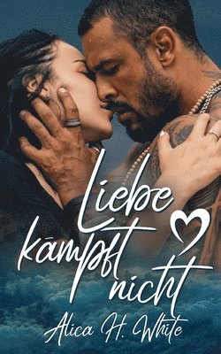 Alica H White - Liebe kämpft nicht, Häftad