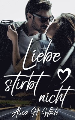 Alica H White - Liebe stirbt nicht, Häftad