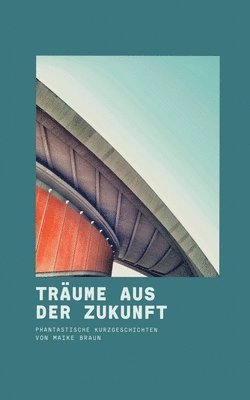Maike Braun - Träume aus der Zukunft, Häftad