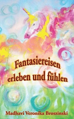 Madhavi Veronika Broszinski - Fantasiereisen erleben und fühlen, Häftad. Tillgänglighet: Lägg i varukorg