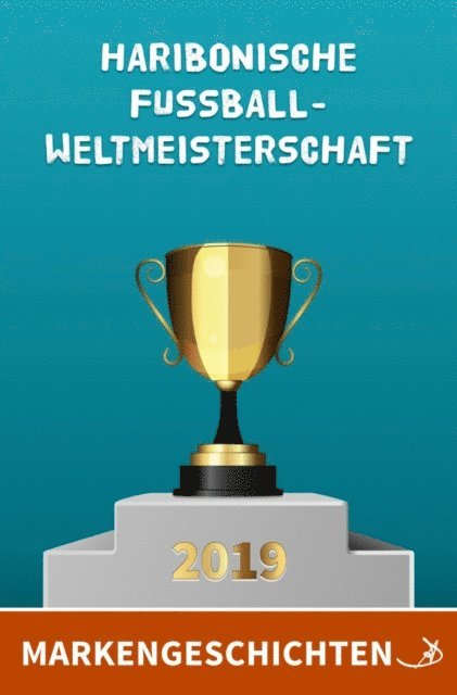 Andreas Dietrich - Markengeschichten: Haribonische Fußballweltmeisterschaft 2019, E-bok