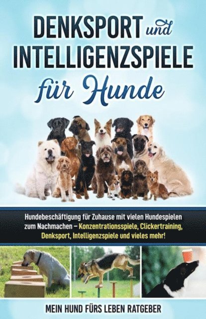 Mein Hund furs Leben Ratgeber - Denksport und Intelligenzspiele für Hunde, E-bok