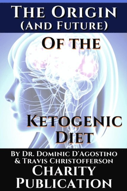 Travis Christofferson, Dr. Dominic D'Agostino - Origin (and future) of the Ketogenic Diet - by Dr. Dominic D'Agostino and Travis Christofferson, E-bok