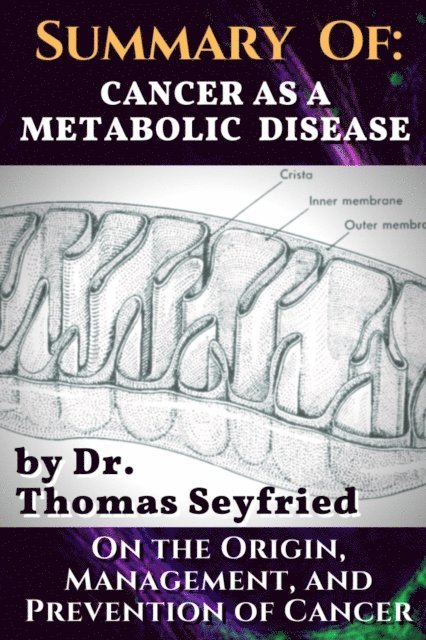 Travis Christofferson, Dr. Dominic D'Agostino, Dr. Thomas Seyfried - Summary of: Cancer as a Metabolic Disease by Dr. Thomas Seyfried. On the Origin, Management, and Prevention of Cancer., E-bok